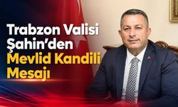 Trabzon Valisi Şahin’den Mevlid Kandili Mesajı