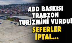ABD Baskısı Trabzon Turizmini Vurdu! Seferler İptal