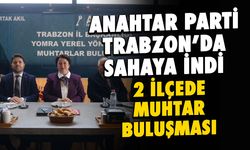Anahtar Parti'den Yomra ve Arsin’de Muhtar Buluşması