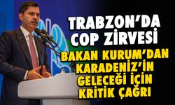 Bakan Kurum'dan Trabzon'da İklim ve Okyanus Çağrısı