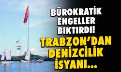 Trabzon'da Yelkenciler Tepkili! Bürokratik Engeller Bıktırdı