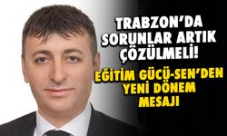 Trabzon'da Sorunlar Artık Çözülmeli! Eğitim Gücü-Sen'den Yeni Dönem Mesajı