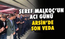 Şeref Malkoç'un Acı Günü! Arsin'de Hüzünlü Veda