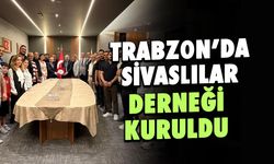 Trabzon'da Sivaslılar Derneği Kuruldu