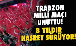 Futbol Şehri Trabzon'da 8 Yıldır Milli Maç Yok!