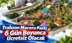 Trabzon Macera Parkı 6 Gün Boyunca Ücretsiz Olacak