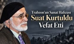 Trabzon’un Sanat Hafızası Suat Kurtuldu Vefat Etti