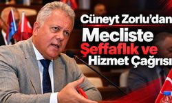 Cüneyt Zorlu’dan Mecliste Şeffaflık ve Hizmet Çağrısı