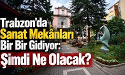 Trabzon’da Sanat Mekânları Bir Bir Gidiyor: Şimdi Ne Olacak?