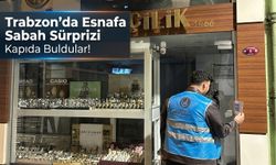 Trabzon'da Esnafa Sabah Sürprizi: Kapıda Buldular!