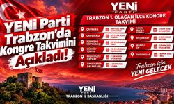 YENİ Parti Trabzon'da Kongre Takvimini Açıkladı!