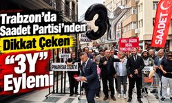 Trabzon’da Saadet Partisi’nden Dikkat Çeken “3Y” Eylemi