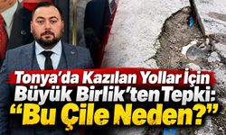 Tonya’da Kazılan Yollar İçin Büyük Birlik'ten Tepki