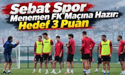 Sebat Spor Menemen FK Maçına Hazır: Hedef 3 Puan