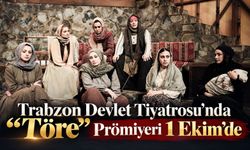 Trabzon Devlet Tiyatrosu’nda “Töre” Prömiyeri 1 Ekim’de