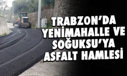 Trabzon'da Yenimahalle ve Soğuksu'ya asfalt hamlesi