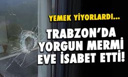 Trabzon'da Yorgun Mermi Eve İsabet Etti!