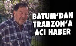 Batum'dan Trabzon'a Acı Haber! Harun Günaydın Yaşamını Yitirdi