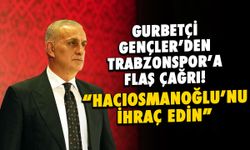 Gurbetçi Gençler'den Trabzonspor'a 'Hacıosmanoğlu'nu İhraç Edin' Çağrısı