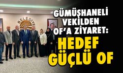 Gümüşhaneli Vekilden Of'a Ziyaret: "Hedef Güçlü Of"