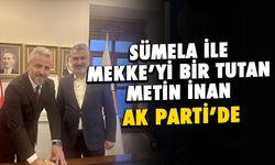 Sümela ile Mekke'yi Bir Tutan Metin İnan AK Parti'ye Katıldı