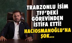 Trabzonlu Yönetici TFF'den İstifa Etti! Hacıosmanoğlu'na Şok