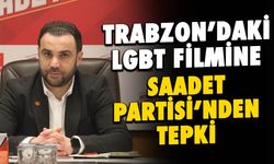 Trabzon'daki LGBT Filmine Saadet Partisi'nden Sert Tepki