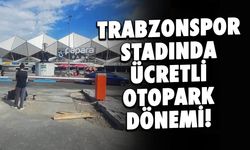 Trabzonspor Papara Park'ta Otopark Ücretli Oluyor!