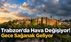 Trabzon’da Hava Değişiyor! Gece Sağanak Geliyor