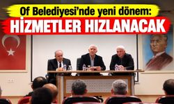 Of Belediyesi’nde Yeni Dönem: Hizmetler Hızlanacak