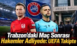 Trabzon’daki Maç Sonrası Hakemler Adliyede: UEFA Takipte