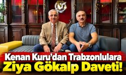 Kenan Kuru’dan Trabzonlulara Ziya Gökalp Daveti!