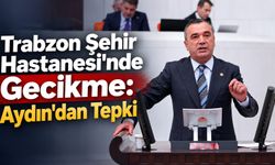 Trabzon Şehir Hastanesi'nde Gecikme: Aydın'dan Tepki