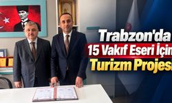 Trabzon'da 15 Vakıf Eseri İçin Turizm Projesi
