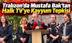 Trabzon'da Mustafa Bak'tan Halk TV'ye Kayyum Tepkisi
