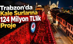 Trabzon'da Kale Surlarına 124 Milyon TL'lik Proje