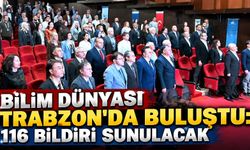 Bilim Dünyası Trabzon'da Buluştu: 116 Bildiri Sunulacak