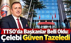 TTSO'da Başkanlar Belli Oldu: Çelebi Güven Tazeledi