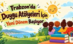 Trabzon'da Duygu Atölyeleri İçin Yeni Dönem Başlıyor
