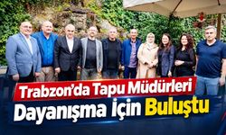 Trabzon’da Tapu Müdürleri Dayanışma İçin Buluştu