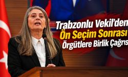 Trabzonlu Vekil'den Ön Seçim Sonrası Birlik Çağrısı