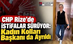 CHP Rize’de İstifalar Sürüyor: Kadın Kolları Başkanı da ..