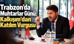 Trabzon’da Muhtarlar Günü: Kalkışım’dan Katılım Vurgusu