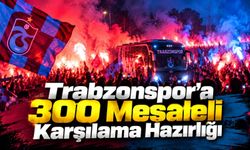 Trabzonspor’a 300 Meşaleli Karşılama Hazırlığı