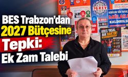 BES Trabzon'dan 2027 Bütçesine Tepki: Ek Zam Talebi