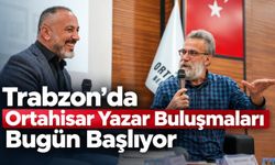Trabzon'da Ortahisar Yazar Buluşmaları Bugün Başlıyor