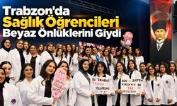 Trabzon'da Sağlık Öğrencileri Beyaz Önlüklerini Giydi
