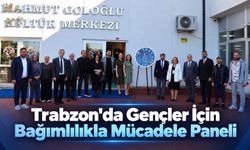 Trabzon'da Gençler İçin Bağımlılıkla Mücadele Paneli