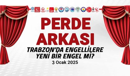 Trabzon'da Engellilere Yeni Bir Engel mi? 3 Ocak 2025 Perde Arkası