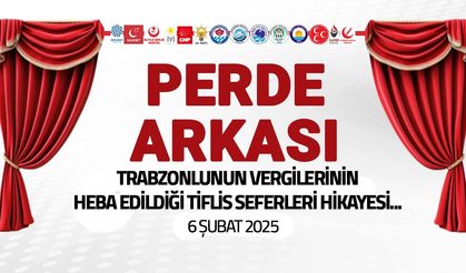Trabzon'un vergilerinin heba edildiği Tiflis hikayesi - 6 Şubat 2025 Perde Arkası